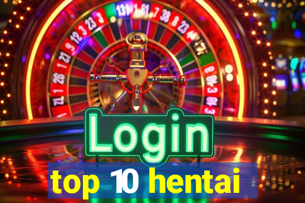 top 10 hentai